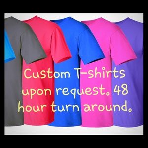 Custom Tshirts upon request.